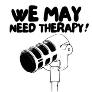 We May Need Therapy!