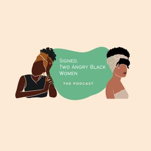 Signed, Two Angry Black Women.