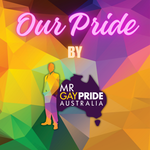 Our Pride by Mr Gay Pride Australia