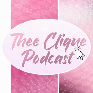 Thee Clique Podcast!