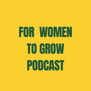 For Women To Grow Podcast