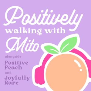 Positively Walking With Mito: With Positive Peach and Joyfully Rare