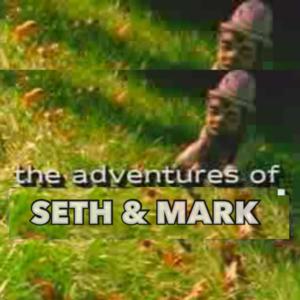 The Adventures of Seth and Mark
