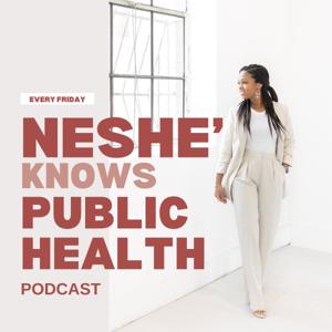 Neshé Knows Public Health Podcast