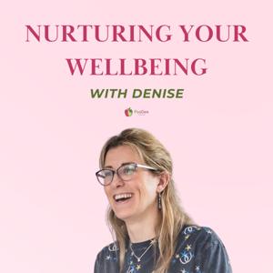 Nurturing Your Wellbeing With Denise