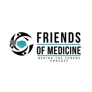 Friends of Medicine podcast- Behind the Scrubs.
