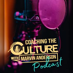 Coaching The Culture with Marvin Anderson