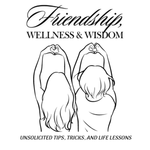 Friendship, Wellness, and Wisdom Self care episode 1