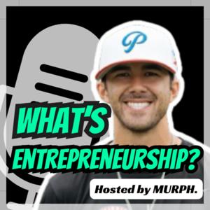 What's Entrepreneurship? Hosted by MURPH.