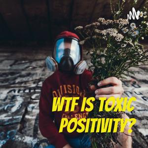 WTF Is Toxic Positivity?