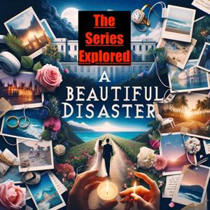 Beautiful Disaster(s) -The Series Explored