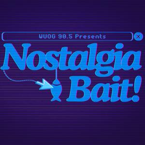 Nostalgia Bait!