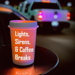 Lights, Sirens, & Coffee Breaks