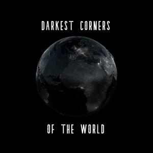 Darkest Corners of the World