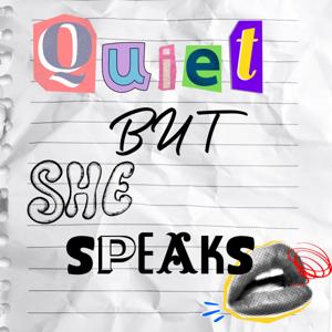 Quiet But She Speaks
