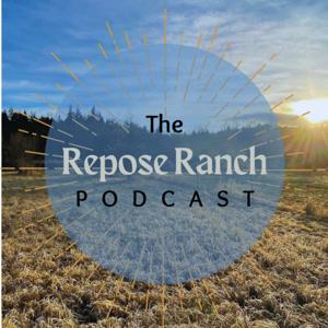 The Repose Ranch Podcast