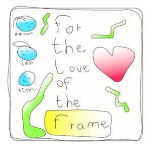 For The Love Of The Frame
