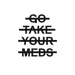 Go Take Your Meds