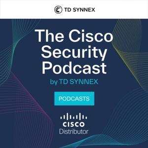 The Cisco Security Podcast by TD SYNNEX