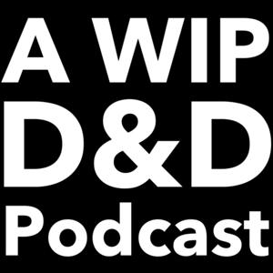A Work In Progress D&D Podcast