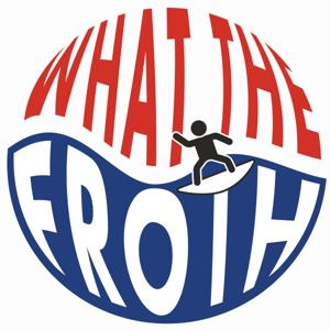 What The Froth!?