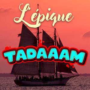 L'épique TADAAAM