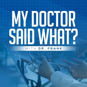 My Doctor Said What?