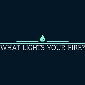 What Lights Your Fire?