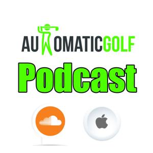 Automatic Golf Podcast