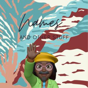 A Podcast About Names and Other Stuff