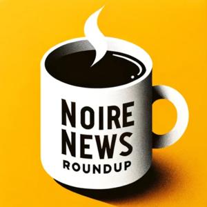 Noire News Roundup