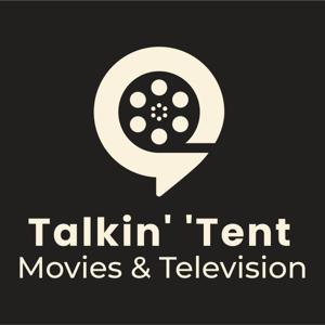 Talkin' 'Tent: Movies and TV