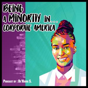 Being a Minority...in Corporate America Podcast