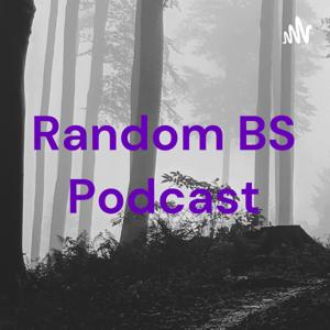 Random BS Podcast