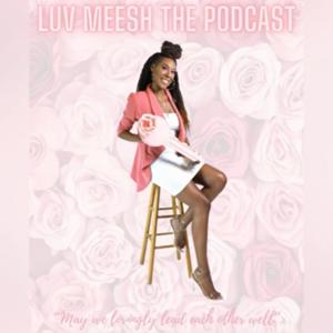 Luv Meesh the Podcast