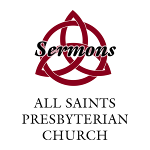 All Saints Presbyterian Church Sermons