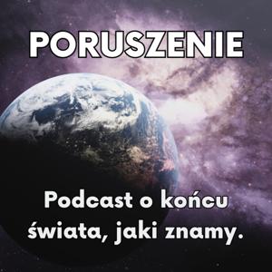 PORUSZENIE - podcast o końcu świata, jaki znamy oraz o przyglądaniu się nadziei.