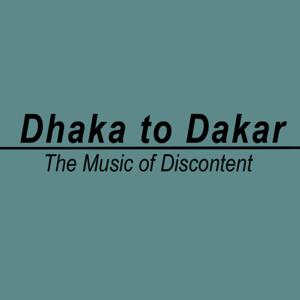Dhaka to Dakar: the Music of Discontent