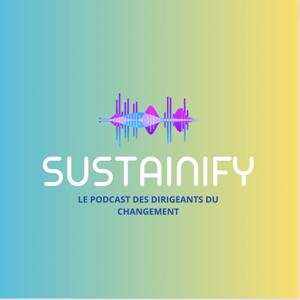 Sustainify, le podcast des dirigeant du changement