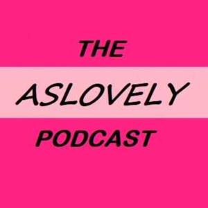 THE  ASLOVELY PODCAST