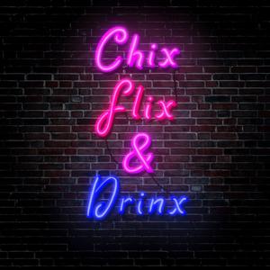 Chix Flix & Drinx