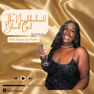 The Neighborhood Black Girl Podcast
