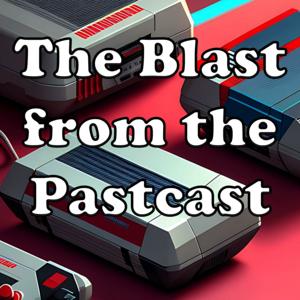 The Blast from the Pastcast