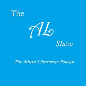 The AL Show:  The Atheist Libertarian Podcast