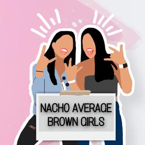 Nacho Average Brown Girls