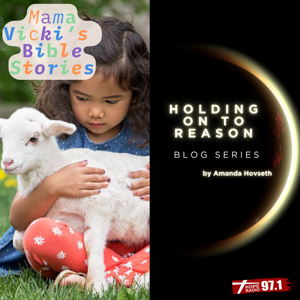 Mama Vicki's Bible Stories & Holding on to Reason