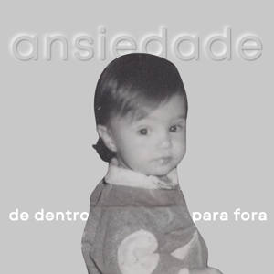 ansiedade de dentro para fora