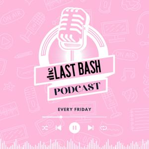 The Last Bash Podcast