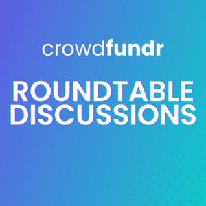 Crowdfundr Roundtable Discussions