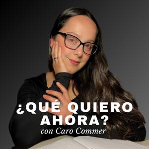 ¿Qué quiero ahora? con Caro Commer